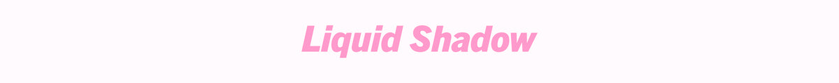 Liquid Shadows