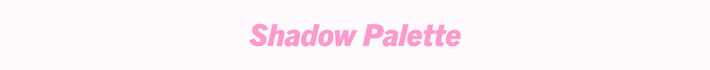 Shadow Palettes